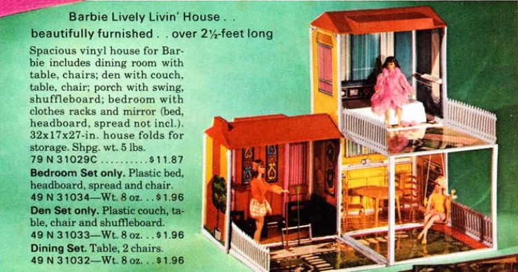 Color catalog image showing the house as described in the post. Text reads, "Barbie Lively Livin' House; beautifully furnished... over 2 1/2 feet long; Spacious vinyl house for Barbie includes dining room with table, chairs; den with couch, table, chair; porch with swing, shuffleboard; bedroom with clothes racks and mirror (bed, headboard, spread not incl.). 32x17x27-in. house folds for storage. Shpg. wt. 5 lbs.; 79N31029C...$11.87; Bedroom Set only. Plastic bed, headboard, spread and chair. 49N31034--Wt. 8 oz...$1.96; Den Set only. Plastic couch, table, chair and shuffleboard. 49N31033--Wt. 8 oz...$1.96; Dining Set. Table, 2 chairs. 49N31032-_Wt. 8 oz...$1.96."